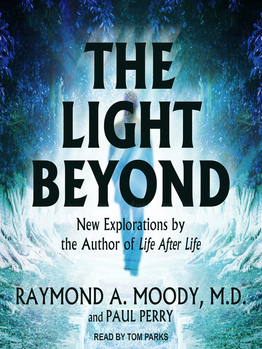 Title details for The Light Beyond by Raymond A. Moody, MD, PhD - Available